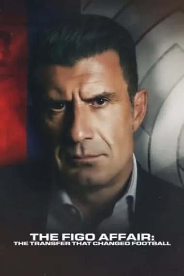菲戈往事：改变足坛的世纪转会 The Figo Affair: The Transfer that Changed Football (2022) 海报