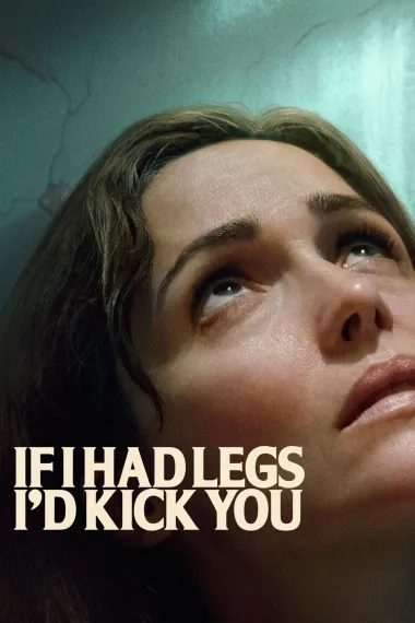 如果有腿，我会踢你 If I Had Legs I'd Kick You (2025) 海报