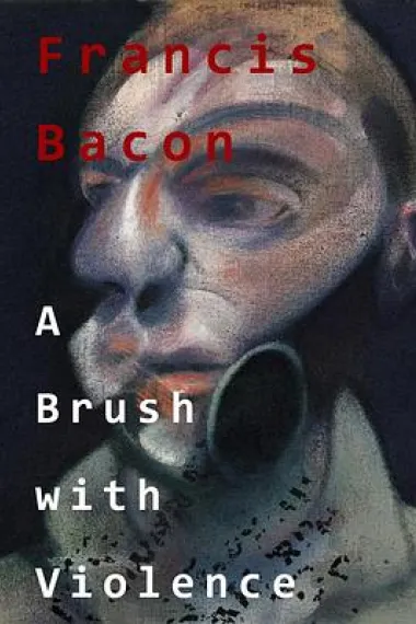 弗朗西斯·培根：暴力画笔 Francis Bacon: A Brush with Violence (2017) 海报