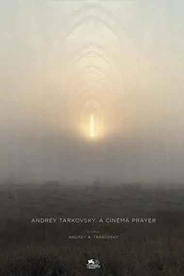塔可夫斯基：在电影中祈祷 Andrey Tarkovsky. A Cinema Prayer (2019) 海报