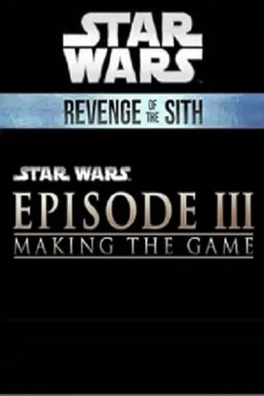 Making the Game: 'Star Wars: Episode III - Revenge of the Sith' (2004) 海报